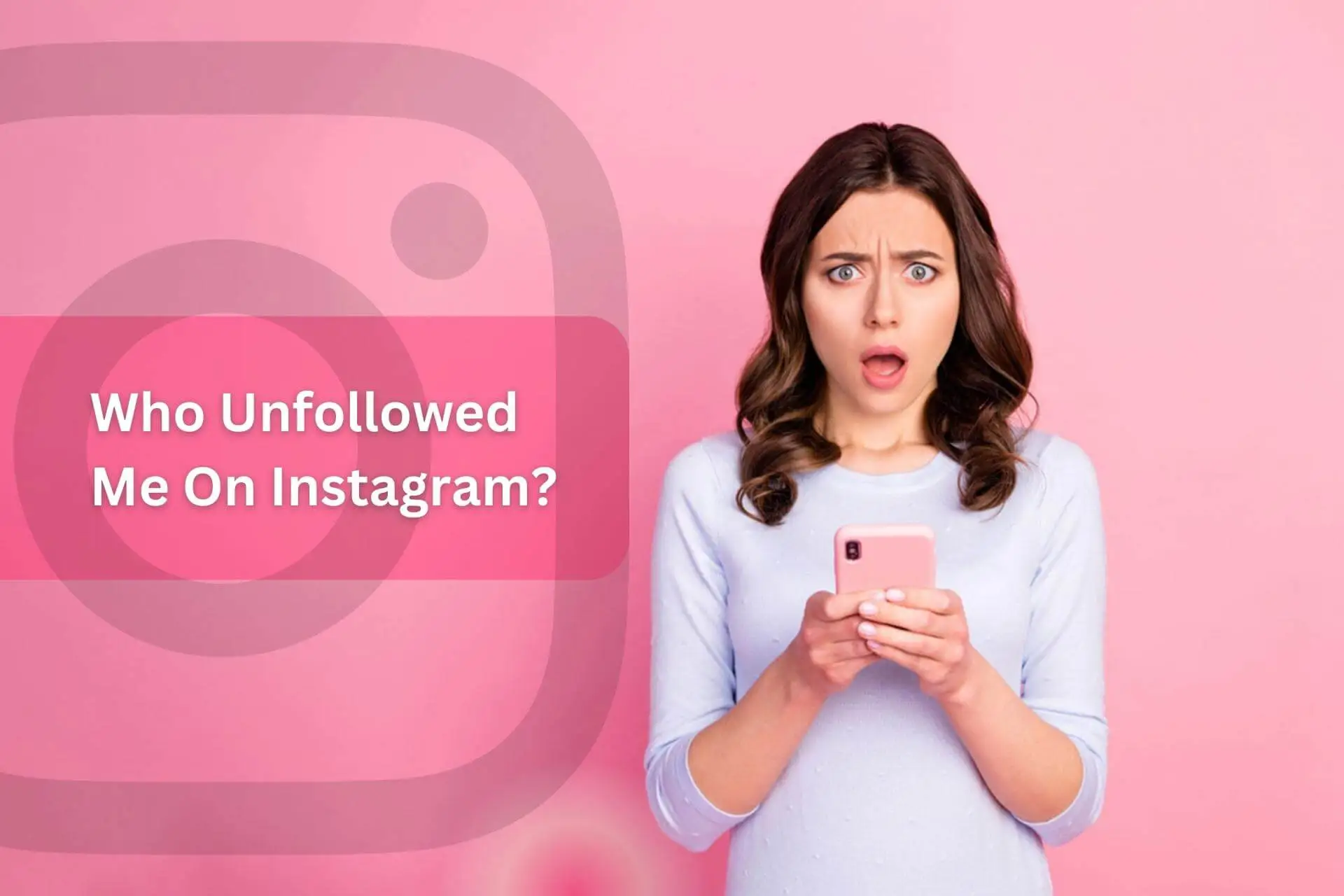 Who Unfollowed Me on Instagram? 2 Easy Methods to Find Out